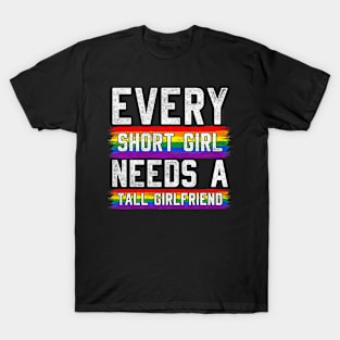 Every Short Girl Needs A Tall  Lesbian  LGBT T-Shirt